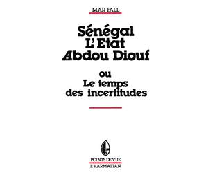 Sénégal : L'Etat Abdou Diouf Ou le temps des incertitudes - Mar Fall - L'harmattan - broché - Livre