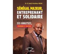 Sénégal majeur, entreprenant et solidaire: Le livre programme en 555 analyses, dynamiques et solutions