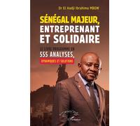 Sénégal majeur, entreprenant et solidaire Le livre programme en 555 analyses, dynamiques et solutions - El Hadji Ibrahima Mbow - L'harmattan - broché - Essai