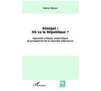 Sénégal : Où Va La République ? - Approche Critique, Autocritique Et Prospective De La Seconde Alternance
