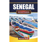 SENEGAL REISEFÜHRER 2026: Entdecken Sie versteckte Schätze, Küstengebiete, lokale Küche, Kultur und Tipps zur Reiseplanung für Ihre Westafrika-Reise