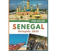 Senegal Reisgids 2025: Uw gids voor verborgen juweeltjes, levendige cultuur, heerlijke gerechten, adembenemende landschappen en praktische tips voor een onvergetelijke reis