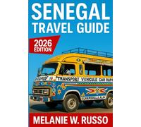 Senegal Travel Guide 2026: Your Complete Companion to West Africa’s Most Captivating Destination - Discover Landmarks, Hidden Neighborhoods, Food, Culture, and Local Secrets