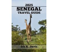 SENEGAL TRAVEL GUIDE: Best Attractions, Secret Spots and Authentic Cuisine for Unforgettable Flavorful Experiences