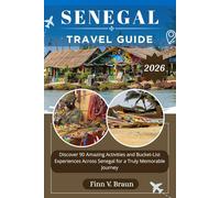 SENEGAL TRAVEL GUIDE: Discover 90 Amazing Activities and Bucket-List Experiences Across Senegal for a Truly Memorable Journey