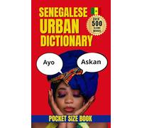 Senegalese Urban Dictionary: 500 Real Street Expressions, Meanings, and Examples from Wolof and Urban Senegal