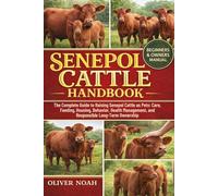 SENEPOL CATTLE AS PETS: The Complete Guide to Raising Senepol Cattle as Pets: Care, Feeding, Housing, Behavior, Health Management, and Responsible Long-Term Ownership