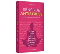 Sénèque Antistress - En 99 Pilules Philosophiques