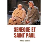 Sénèque Et Saint Paul : Étude Sur Les Rapports Supposés Entre Le Philosophe Et L'apôtre - Suivi De La Correspondance Apocryphe De Sénèque Et De Saint Paul
