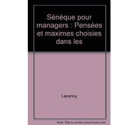 Sénèque pour managers: Pensées et maximes choisies dans les "Lettres à Lucilius"