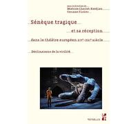 Sénèque tragique et sa réception dans le théâtre européen, XIVe-XXIe siècle: Déclinaisons de la virilité