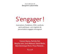 S'engager !: Associations, fondations, ONG, syndicats, partis politiques : une vingtaine de personnalités engagées témoignent