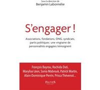 S'engager !: Associations, fondations, ONG, syndicats, partis politiques : une vingtaine de personnalités engagées témoignent