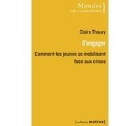 S'engager - Comment les jeunes se mobilisent face aux crises Claire Thoury (Auteur)