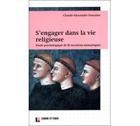 S'engager dans la vie religieuse Etude psychologique de 16 vocations monastiques - Claude-Alexandre Fournier - Labor Et Fides - broché - Essai