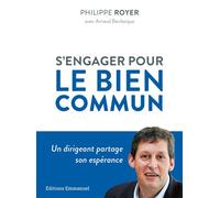S'engager pour le bien commun Un dirigeant partage son espérance - Philippe Royer - Emmanuel Eds De L' - cartonné - Essai
