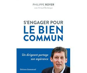 S'engager pour le bien commun Un dirigeant partage son espérance - Philippe Royer - Emmanuel Eds De L' - cartonné - Essai