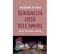 Senigallia città dell'amore. Viaggio tra simboli amorosi