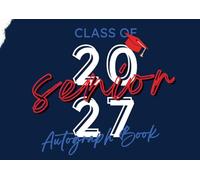 Senior 2027 Autograph Book: Class of 2027 Graduation Keepsake Signature Book - Senior Year 2027 Memory Gift for High School & College Graduates
