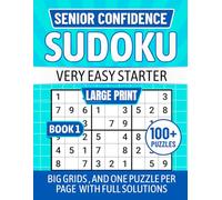 SENIOR CONFIDENCE SUDOKU VERY EASY STARTER: LARGE PRINT Big Grids, and One Puzzle Per Page With Full Solutions BOOK 1