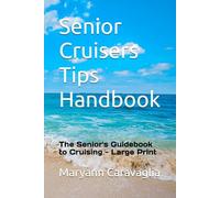 Senior Cruisers Tips Handbook: The Senior's Guidebook to Cruising Large Print