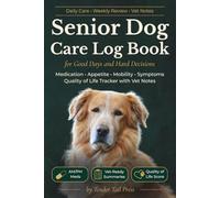 Senior Dog Care Log Book for Good Days and Hard Decisions: Aging Canine Daily Medication, Dosage, Appetite, Mobility, Symptom & Quality of Life Tracker with Vet Notes
