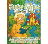 Senior Fairies Coloring Book: 45 Hilariously Charming Grandma Fairy Scenes in Full Fairy Village Backgrounds Quirky, Relaxing Line Art for Adults