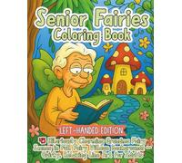 Senior Fairies Coloring Book Left-Handed Edition: 45 Hilariously Charming Grandma Fairy Scenes in Full Fairy Village Backgrounds Quirky, Relaxing Line Art for Adults
