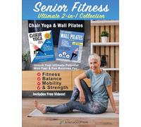 Senior Fitness Ultimate 2-in-1 Collection-Chair Yoga & Wall Pilates: Unlock Your Ultimate Potential With Fast & Fun Routines for Fitness, Balance, Mobility & Strength