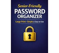 Senior-Friendly Password Organizer: Large Print • Simple & Easy to Use: A Secure and Organized Logbook to Store Your Internet Accounts, Usernames, Passwords & Notes