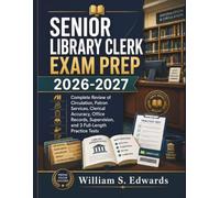 Senior Library Clerk Exam Prep 2026-2027: Complete Review of Circulation, Patron Services, Clerical Accuracy, Office Records, Supervision, and 3 Full-Length Practice Tests