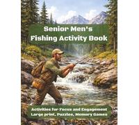 Senior Men's Fishing Activity Book: A Respectful Activity Book for Men Living with Dementia or Alzheimer’s - Easy Puzzles, Coloring Pages, Mazes, ... to Encourage Memory, Focus, and Relaxation.