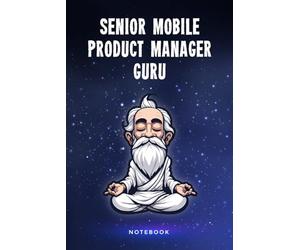 Senior Mobile Product Manager Guru Notebook: Customized 100 Page Lined Journal Gift For A Busy Senior Mobile Product Manager