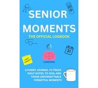 Senior Moments: The Official Logbook: A Funny Journal for Seniors to Record Daily Notes, To-Dos, and Those Hilarious Moments We Forget