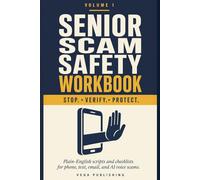 Senior Scam Safety Workbook: Plain-English Scripts, Checklists, and a Family Safety Plan to Stop Phone, Text, Email, AI Voice, Bank, Romance, and Tech Support Scams Before They Cost You Money