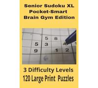 Senior Sudoku XL: Pocket-Smart Brain Gym Edition: Large-Print Sudoku Puzzles for Seniors - 120 Easy, Medium & Hard Challenges to Keep Your Mind Active Anywhere