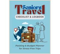 Senior Travel Checklist & Logbook: Packing & Budget Planner for Stress-Free Trips