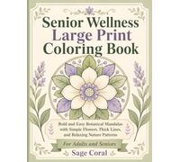 Senior Wellness Large Print Coloring Book: Bold and Easy Botanical Mandalas with Simple Flowers, Thick Lines, and Relaxing Nature Patterns