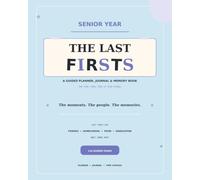 Senior Year: The Last Firsts: A Guided Planner, Journal & Memory Book for Your Final Year of High School