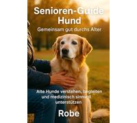 Senioren-Guide Hund: Wie du deinen alten Hund medizinisch fundiert, sicher und liebevoll durchs letzte Lebensdrittel begleitest