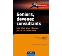 Seniors, devenez consultants - Les clés pour réussir votre reconversion: Les clés pour réussir votre reconversion