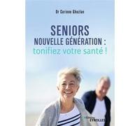 Seniors nouvelle génération : tonifiez votre santé ! Corinne Ghozlan (Auteur)