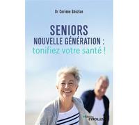 Seniors nouvelle génération : tonifiez votre santé ! - Corinne Ghozlan - Eyrolles - broché - Guide