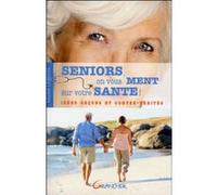 Séniors, on vous ment sur votre santé ! Idées reçues et contre-vérités Gilles Orgeret (Auteur)