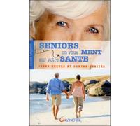 Séniors, on vous ment sur votre santé ! Idées reçues et contre-vérités - Gilles Orgeret - Grancher - broché - Guide