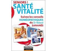 Séniors ! Santé - Vitalité - Suivez les conseils homéopathiques du Dr. Roland Sananès