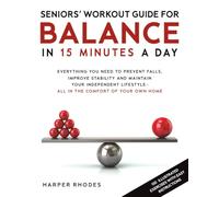 SENIORS' WORKOUT GUIDE FOR BALANCE IN 15 MINUTES A DAY: EVERYTHING YOU NEED TO PREVENT FALLS, IMPROVE STABILITY AND MAINTAIN YOUR INDEPENDENT LIFESTYLE - ALL IN THE COMFORT OF YOUR OWN HOME