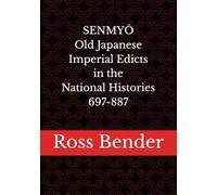 SENMYŌ Old Japanese Imperial Edicts in the National Histories 697-887: Old Japanese Imperial Edicts in the National Histories 697-887