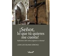 ¡SEÑOR, LO QUE TÚ QUIERES ME CUESTA!: REFLEXIONES SOBRE CÓMO ACOGEMOS SU VOLUNTAD