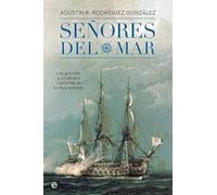 Señores del mar: Los grandes y olvidados capitanes de la Real Armada